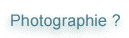 Photographie ?